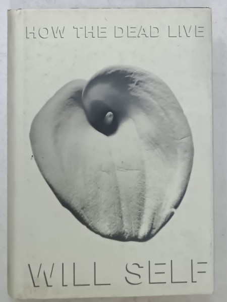 HOW THE DEAD LIVE by WILL SELF , 2000