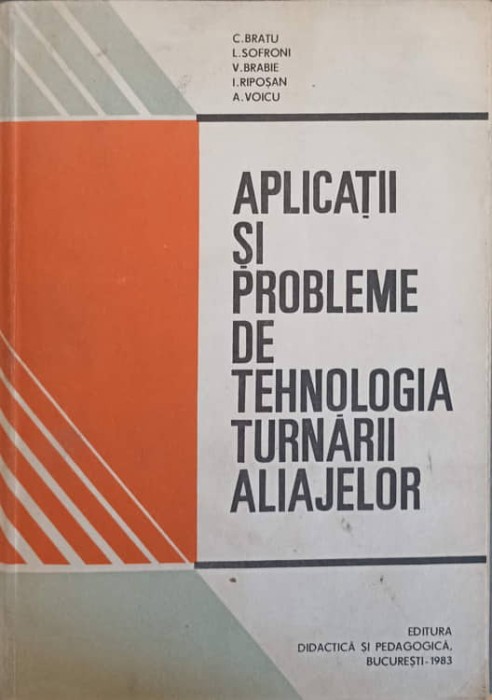 APLICATII SI PROBLEME DE TEHNOLOGIA TURNARII ALIAJELOR-C. BRATU, I. SOFRONI, V. BRABIE, I. RIPOSAN, A. VOICU