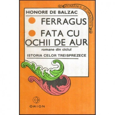 Honore de Balzac - Ferragus - Fata cu ochii de aur - Romane din ciclul Istoria Celor Treisprezece - 118943 foto