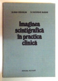 IMAGINEA SCINTIGRAFICA IN PRACTICA CLINICA de DR. IOAN CODOREAN si DR. GHEORGHE BUGEAG , 1985