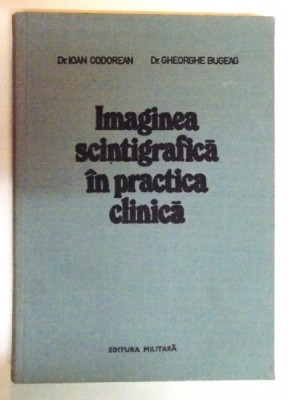 IMAGINEA SCINTIGRAFICA IN PRACTICA CLINICA de DR. IOAN CODOREAN si DR. GHEORGHE BUGEAG , 1985 foto