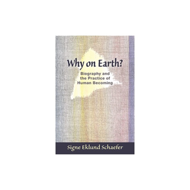 Why on Earth?: Biography and the Practice of Human Becoming