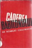 Caderea Babilonului - Scarlat Callimachi, Editura de Stat, 1956, Literatura Clasica, Editie Veche, Carte Rara