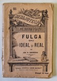 FULGA sau IDEAL si REAL de GR. H. GRANDEA , COLECTIA &#039; BIBLIOTECA PENTRU TOTI &#039; No. 552 , 1909