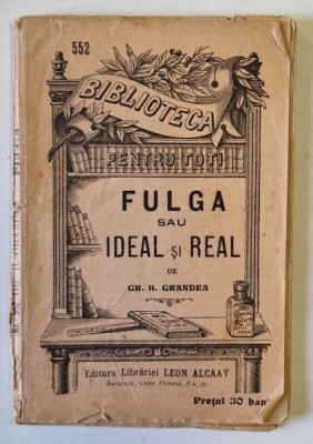 FULGA sau IDEAL si REAL de GR. H. GRANDEA , COLECTIA &amp;#039; BIBLIOTECA PENTRU TOTI &amp;#039; No. 552 , 1909 foto