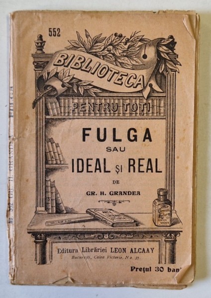 FULGA sau IDEAL si REAL de GR. H. GRANDEA , COLECTIA &#039; BIBLIOTECA PENTRU TOTI &#039; No. 552 , 1909