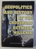 GEOPOLITICS AND HISTORY AT THE CROSSROAD BETWEEN MILLENIA , coordinators ALESANDRU DUTU ...GHEORGHE VARTIC