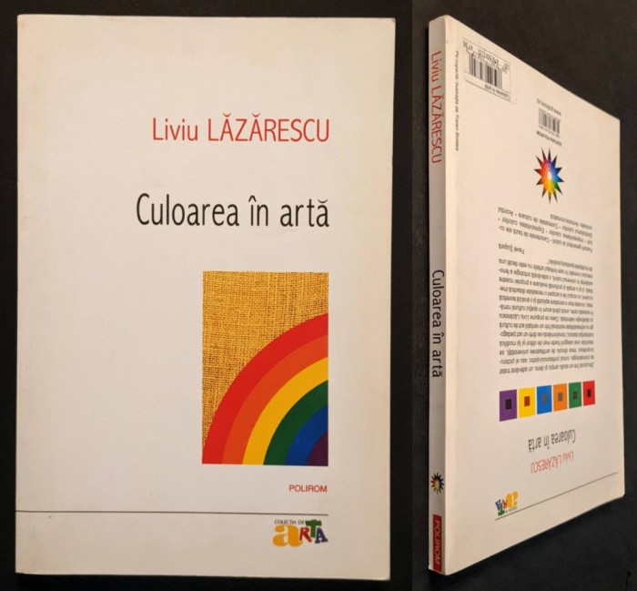 Rara CULOAREA in ARTA Liviu Lazarescu 215pg ilustrata 2009 POLIROM pictura desen