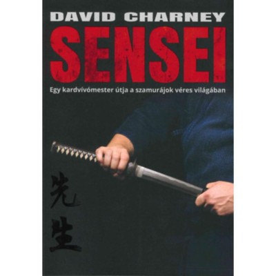 Sensei - Egy kardv&amp;iacute;v&amp;oacute;mester &amp;uacute;tja a szamur&amp;aacute;jok v&amp;eacute;res vil&amp;aacute;g&amp;aacute;ban - Charney foto