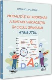 Modalități de abordare a sintaxei propoziției &icirc;n ciclul gimnazial - Paperback brosat - Oana-Roxana Șargu - Pro Universitaria