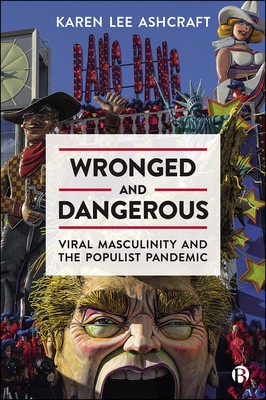 Wronged and Dangerous: Viral Masculinity and the Populist Pandemic foto