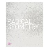 Radical Geometry - Album Arta Geometrica Abstracta America Latina, Colecția Patricia Phelps de Cisneros, Perioada 1930s-1970s