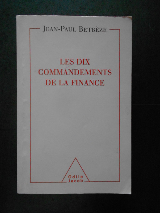 JEAN-PAUL BETBEZE - CELE ZECE PORUNCI ALE FINANTELOR (2003, limba franceza)