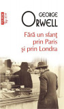 Fară un sf&acirc;nt prin Paris și prin Londra (Top 10+) - Paperback brosat - George Orwell - Polirom, 2019