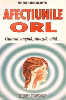 AFECTIUNILE ORL. GUTURAI, ANGINA, SINUZITA, OTITA...-DR. RICHARD MAXWELL-278815 foto
