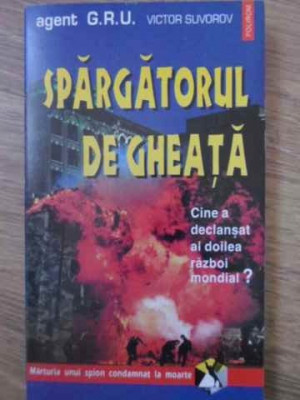 SPARGATORUL DE GHEATA. CINE A DECLANSAT AL DOILEA RAZBOI MONDIAL?-VICTOR SUVOROV foto