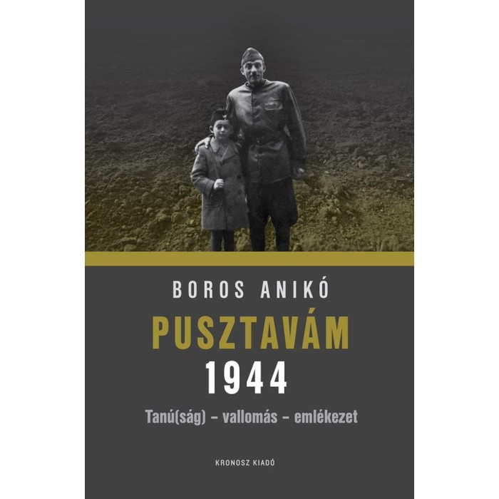 Pusztav&aacute;m 1944 - Tan&uacute;(s&aacute;g) - vallom&aacute;s - eml&eacute;kezet - Boros Anik&oacute;