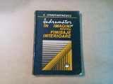 INDRUMATOR IN IMAGINI PENTRU FINISAJE INTERIOARE - V. Constantinescu -1983, 281p, Alta editura