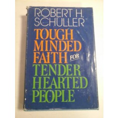 TOUGH MINDED FAITH FOR TENDER HEARTED PEOPLE - ROBERT H. SCHULLER