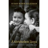 A t&ouml;rt&eacute;nelem l&aacute;nya - Budapesttől Amerik&aacute;ig - Susan Rubin Suleiman