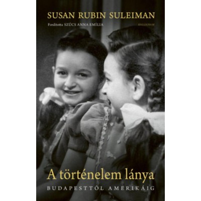 A t&amp;ouml;rt&amp;eacute;nelem l&amp;aacute;nya - Budapesttől Amerik&amp;aacute;ig - Susan Rubin Suleiman foto
