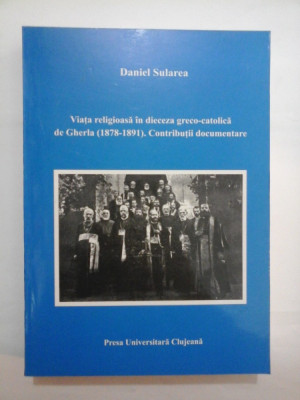 VIATA RELIGIOASA IN DIECEZA GRECO-CATOLICA DE GHERLA (1878-1891) CONTRIBUTII DOCUMENTARE foto