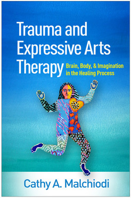 Trauma and Expressive Arts Therapy: Brain, Body, and Imagination in the Healing Process foto