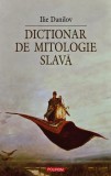 Dictionar de mitologie slava, Ilie Danilov, 2007, carte religie spiritualitate, editura Polirom, 289 pagini, format brosat