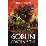 Goblini contra pitici - Philp Reeve, editia 2022