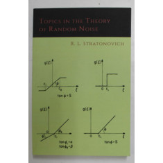 TOPICS IN THE THEORY OF RANDOM NOISE by R.L. STRATONOVICH , VOLUME I , 2014