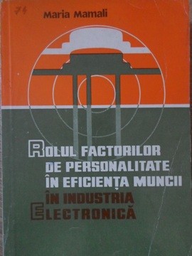 ROLUL FACTORILOR DE PERSONALITATE IN EFICIENTA MUNCII IN INDUSTRIA ELECTRONICA-MARIA MAMALI-224395 foto