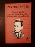 Zevedei Barbu - Drum și destin printre husarii istoriei. O narațiune bio-culturală (ed. Michael Finkenthal)