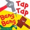 Tap Tap Bang Bang