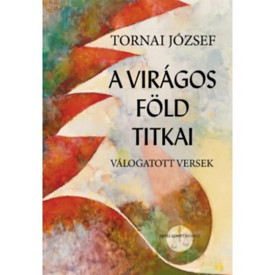 A vir&amp;aacute;gos f&amp;ouml;ld titkai - Tornai J&amp;oacute;zsef foto