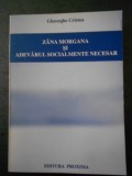 GHEORGHE CRISTEA - ZANA MORGANA SI ADEVARUL SOCIALMENTE NECESAR