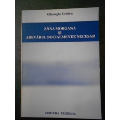 GHEORGHE CRISTEA - ZANA MORGANA SI ADEVARUL SOCIALMENTE NECESAR