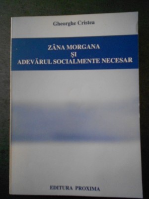 GHEORGHE CRISTEA - ZANA MORGANA SI ADEVARUL SOCIALMENTE NECESAR foto
