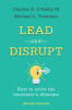 Lead and Disrupt: How to Solve the Innovator&#039;s Dilemma, Second Edition