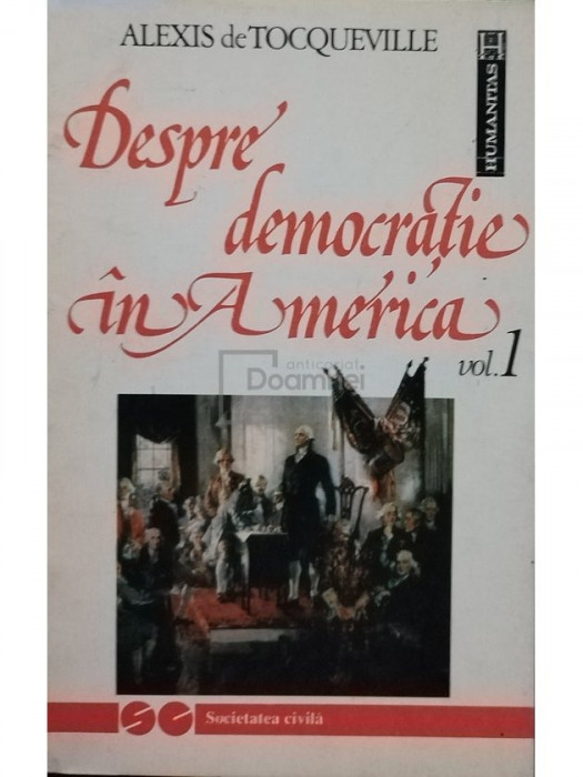 Alexis de Tocqueville - Despre democratie in America, vol. 1 (editia 1992)