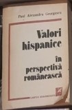 Paul Alexandru Georgescu - Valori Hispanice in Perspectiva Romaneasca