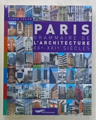 PARIS , GRAMMAIRE DE L &amp;#039;ARCHITECTURE XXe - XXI e SIECLES par SIMON TEXIER , 2009 foto