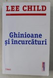 GHINIOANE SI INCURCATURI de LEE CHILD , 2015 * PREZINTA PETE PE BLOCUL DE FILE