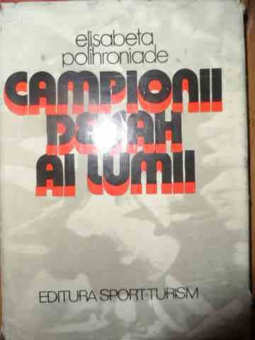 Campionii De Sah Ai Lumii - E. Polihroniade ,540403