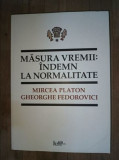 Masura vremii: indemn la normalitate- Mircea Platon, Gh.Fedorovici