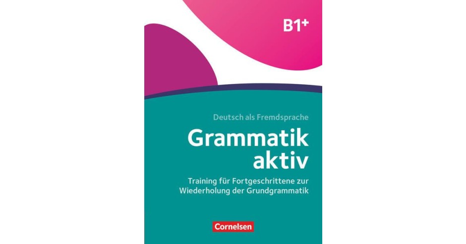 Grammatik aktiv - Deutsch als Fremdsprache - 1. Ausgabe - B1+ | arhiva ...