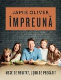 Cumpara ieftin Impreuna, Jamie Oliver - Editura Curtea Veche