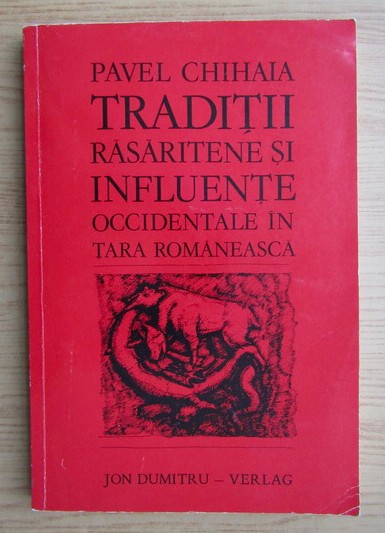 Pavel Chihaia - Traditii rasaritene si influente occidentale in Tara Romaneasca