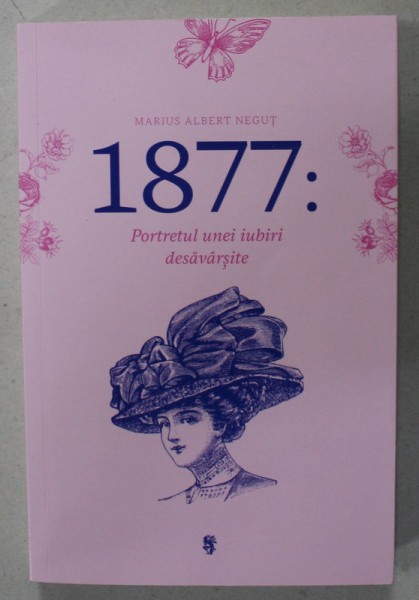 1877 : PORTRETUL UNEI IUBIRI DESAVARSITE de MARIUS ALBERT NEGUT , 2021
