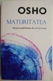 Maturitatea. Responsabilitatea de a fi tu insuti &ndash; Osho