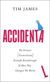 Accidental: The Greatest (Unintentional) Science Breakthroughs and How They Changed the World